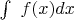 \int\ f(x)dx