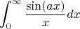 $$\int_{0}^{\infty}\frac {\sin(ax)}{x} dx$$