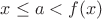 $x\leq a< f(x)$