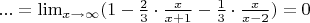 $... = \lim_{x \to \infty}(1-\frac23\cdot \frac{x}{x+1} - \frac13\cdot \frac{x}{x-2}) = 0$