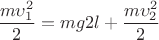 \[
\frac{{m\upsilon _1^2 }}{2} = mg2l + \frac{{m\upsilon _2^2 }}{2}
\]