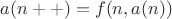 $a(n++) = f(n, a(n))$