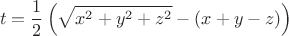 $$t=\dfrac1 2\left(\sqrt{x^2+y^2+z^2}-(x+y-z)\right)$$