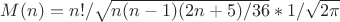 $M(n)=n!/ \sqrt{n(n-1)(2n+5)/36}* 1/\sqrt{2 \pi}$