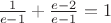 $\frac{1}{e-1}+\frac{e-2}{e-1}=1$