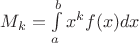 $M_k=\int\limits_a^bx^kf(x)dx$
