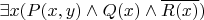 $\exists x (P(x,y)\land Q(x) \land \overline{R(x)})$