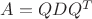 $A = QDQ^T$