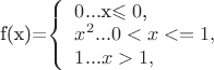 f(x)=$ 
\left\{ \begin{array}{l}
0... $x\leqslant 0$, \\
x^2...0<x<=1, \\
1...x>1,
\end{array} \right. 
$