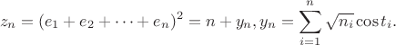 $$z_n=(e_1+e_2+\dots +e_n)^2=n+y_n, y_n=\sum_{i=1}^{n} \sqrt{n_i}\cos{t_i}.$$