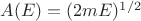 $A(E)=(2mE)^{1/2}$
