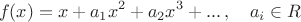$$
f(x)=x+a_1x^2+a_2x^3+...\, ,\quad a_i\in R
$$ $$
f(x)=x+a_1x^2+a_2x^3+...\, ,\quad a_i\in R
$$