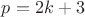 $p=2k+3$ $p=2k+3$