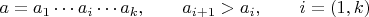 $a=a_1 \cdots a_i \cdots a_k, \qquad a_{i+1}>a_{i}, \qquad i=(1,k)$