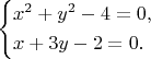 \left\{\!\begin{aligned} & x^2+y^2-4=0, \\ & x+3y-2=0. \end{aligned}\right.