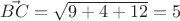 $ \vec{BC} = \sqrt{9+4+12} = 5 $