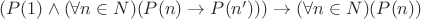 $(P(1) \wedge (\forall n \in N)(P(n) \to P(n'))) \to (\forall n \in N) (P(n))$