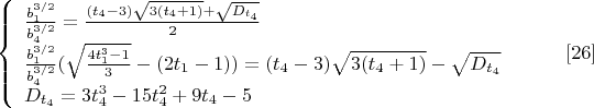 $$\left\{
\begin{array}{lcl}
 \frac{b_1^{3/2}}{b_4^{3/2}}=\frac{(t_4-3)\sqrt{3(t_4+1)}+\sqrt{D_{t_4}}}{2} \\
  \frac{b_1^{3/2}}{b_4^{3/2}}(\sqrt{\frac{4t_1^3-1}{3}}-(2t_1-1))=(t_4-3)\sqrt{3(t_4+1)}-\sqrt{D_{t_4}}\\
D_{t_4}=3t_4^3-15t_4^2+9t_4-5
\end{array}
\right. \eqno[26]$$