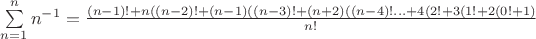 $\sum\limits_{n=1}^n n^{-1} = \frac{(n-1)! + n((n-2)! + (n-1)((n-3)! + (n+2)((n-4)! ... + 4(2! + 3(1! + 2(0! +1)}{n!}$