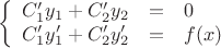 $$\left\{
\begin{array}{rcl}
 C_1'y_1+C_2'y_2&=&0 \\
 C_1'y_1'+C_2'y_2'&=&f(x) \\
\end{array}
\right.$$