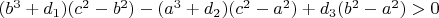 $(b^3+d_1)(c^2-b^2)-(a^3+d_2)(c^2-a^2)+d_3(b^2-a^2)>0$