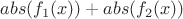 $abs( f_1(x) ) + abs( f_2(x) )$