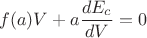 $$f(a)V+a\frac{dE_c}{dV}=0$$