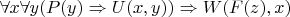 $\forall x \forall y (P(y) \Rightarrow U(x,y)) \Rightarrow W(F(z),x)$