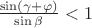 $ \frac{\sin(\gamma + \varphi)}{\sin \beta} < 1$