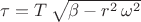 $\tau=T\,\sqrt{\beta-r^2\,\omega^2}$