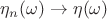 $\eta_n(\omega)\to\eta(\omega)$