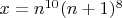 $x = n^{10}(n+1)^8$