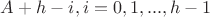 $A+h-i,i=0,1,...,h-1$
