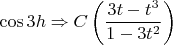 $$
\[
\cos 3h \Rightarrow C\left( {\frac{{3t - t^3 }}{{1 - 3t^2 }}} \right)
\]
$