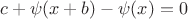 $$c +\psi(x+b)-\psi(x)=0$$