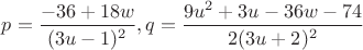$p=\dfrac{-36+18w}{(3u-1)^2},q=\dfrac{9u^2+3u-36w-74}{2(3u+2)^2}$