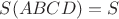 $S(ABCD)=S$
