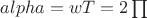 $alpha=wT=2\prod$