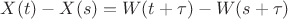 $X(t)-X(s)=W(t+\tau)-W(s+\tau)$