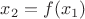 $x_2 = f(x_1)$