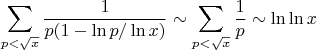$$\sum_{p < \sqrt{x}} \frac{1}{p(1 - \ln p / \ln x)} \sim \sum_{p < \sqrt{x}} \frac{1}{p} \sim \ln \ln x$$