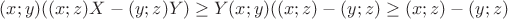$(x;y)((x;z)X-(y;z)Y)\ge Y(x;y)((x;z)-(y;z)\ge(x;z)-(y;z)$