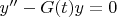 $y^{\prime\prime}-G(t)y=0$
