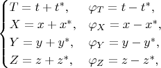 $\begin{equation*}
	\begin{cases}
		T=t+t^*,&\varphi_{T}=t-t^*,\\
		X=x+x^*,&\varphi_{X}=x-x^*,\\
		Y=y+y^*,&\varphi_{Y}=y-y^*,\\
		Z=z+z^*,&\varphi_{Z}=z-z^*,
	\end{cases}
\end{equation*}$