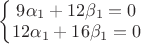 $\left\{\begin{matrix}
9\alpha_1+12\beta_1=0 \\ 
12\alpha_1+16\beta_1=0 \\ 
\end{matrix}\right.$