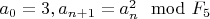 $a_0=3, a_{n+1}=a_n^2 \mod F_5$