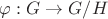 $\varphi: G \rightarrow G/H$