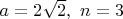 $a=2\sqrt2, \ n=3$