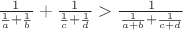 $\frac{1}{\frac{1}{a}+\frac{1}{b}}+\frac{1}{\frac{1}{c}+\frac{1}{d}}>\frac{1}{\frac{1}{a+b}+\frac{1}{c+d}}$