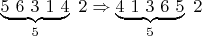 $\underbrace{5\ 6\ 3\ 1\ 4}_5\ 2\Rightarrow\underbrace{4\ 1\ 3\ 6\ 5}_5\ 2$